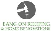 Bang On Roofing &a; Home Renovations - Logo